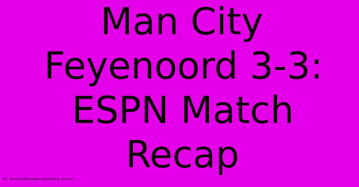 Man City Feyenoord 3-3: ESPN Match Recap