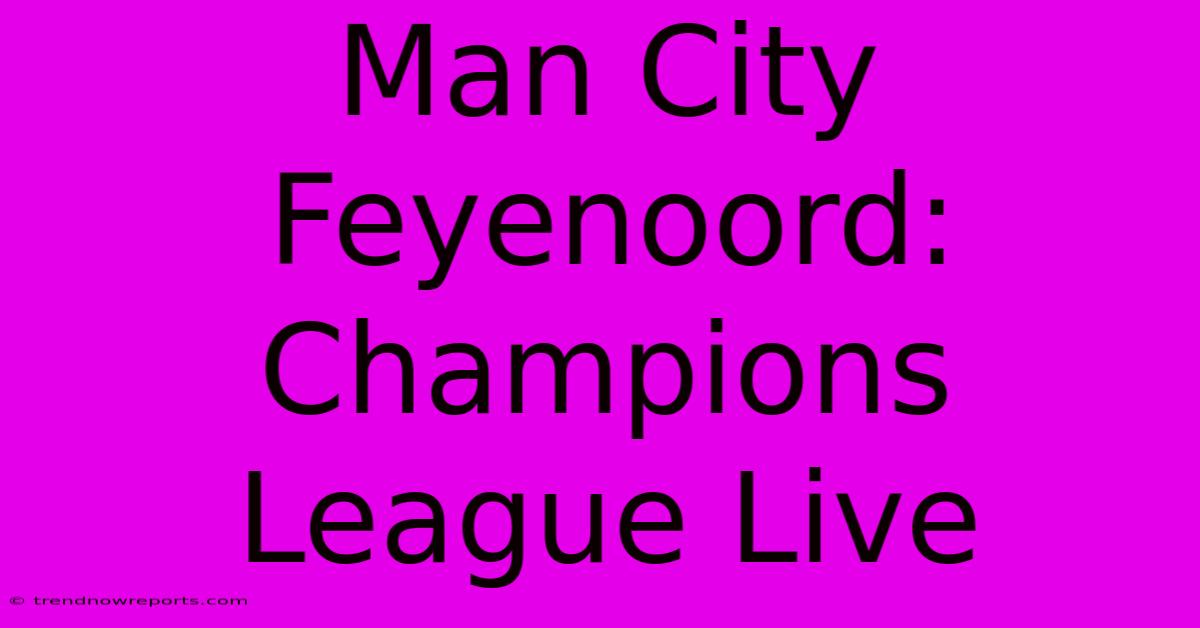 Man City Feyenoord: Champions League Live