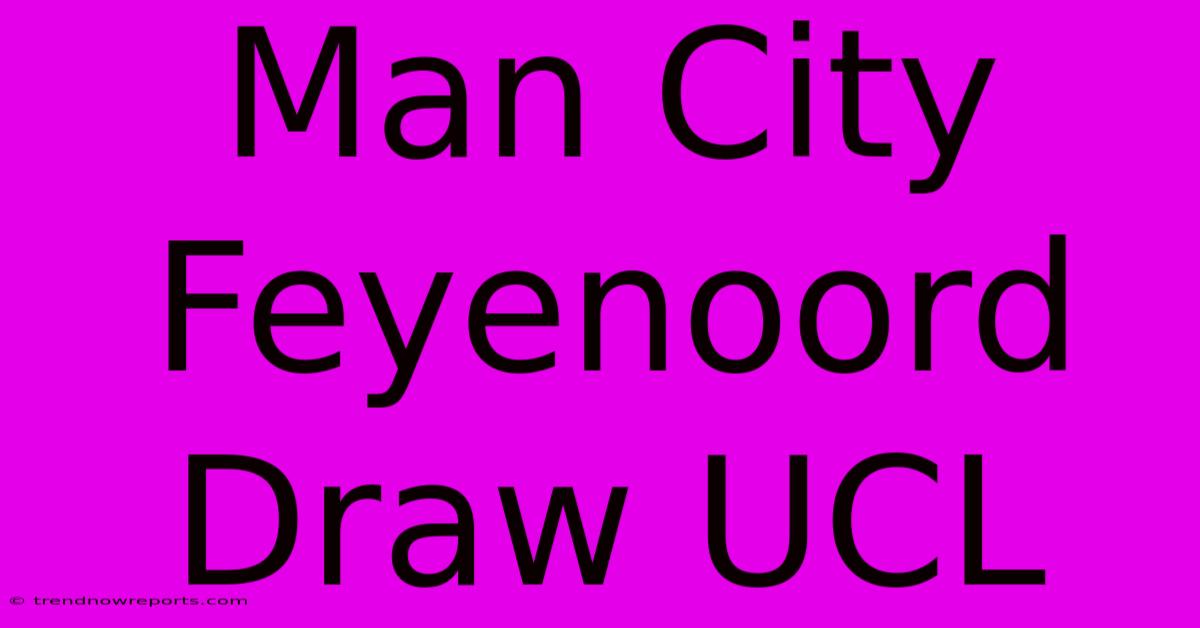 Man City Feyenoord Draw UCL