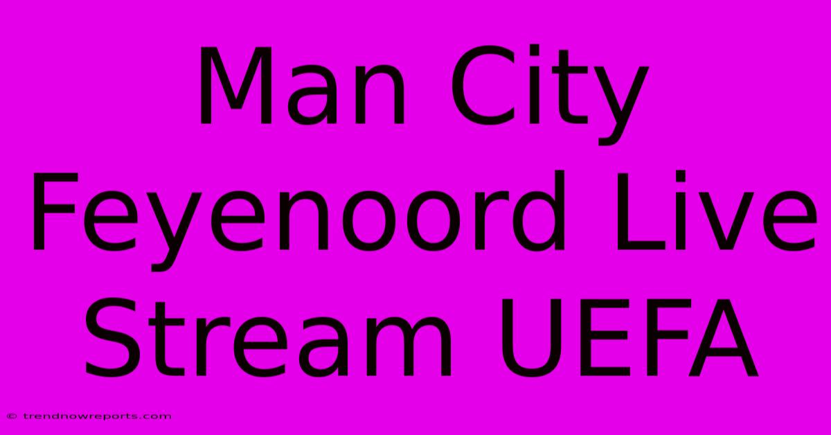 Man City Feyenoord Live Stream UEFA