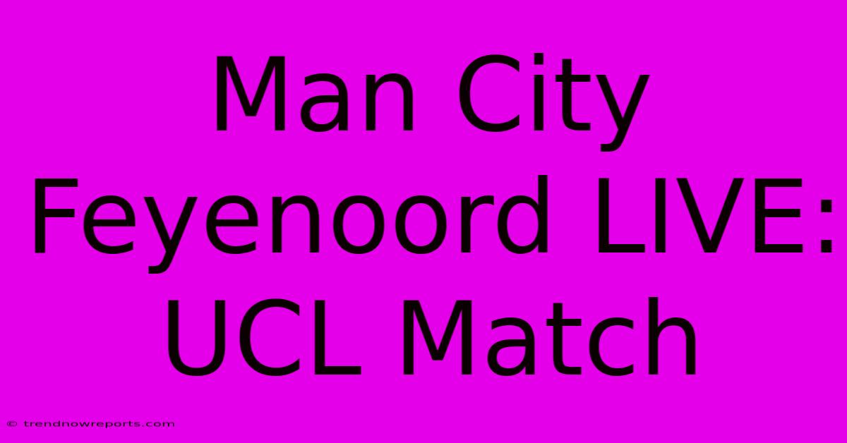 Man City Feyenoord LIVE: UCL Match