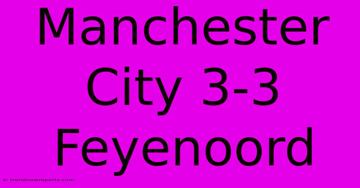 Manchester City 3-3 Feyenoord