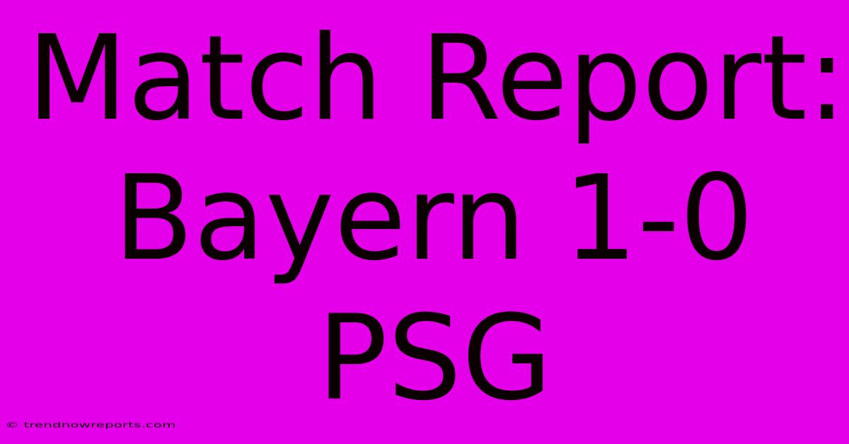 Match Report: Bayern 1-0 PSG