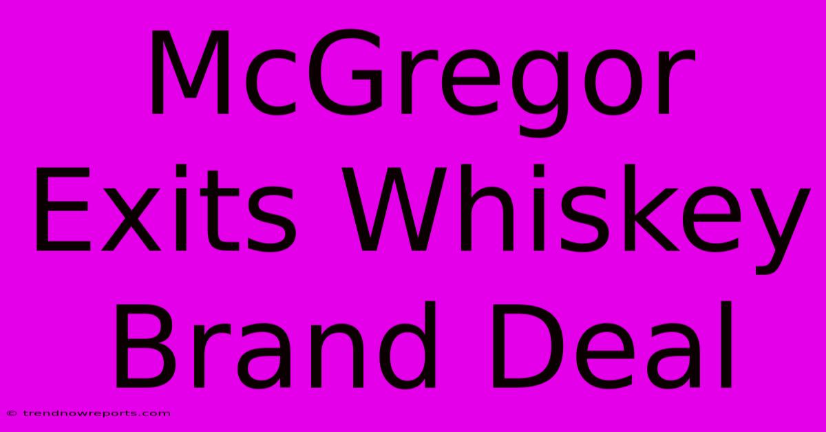 McGregor Exits Whiskey Brand Deal