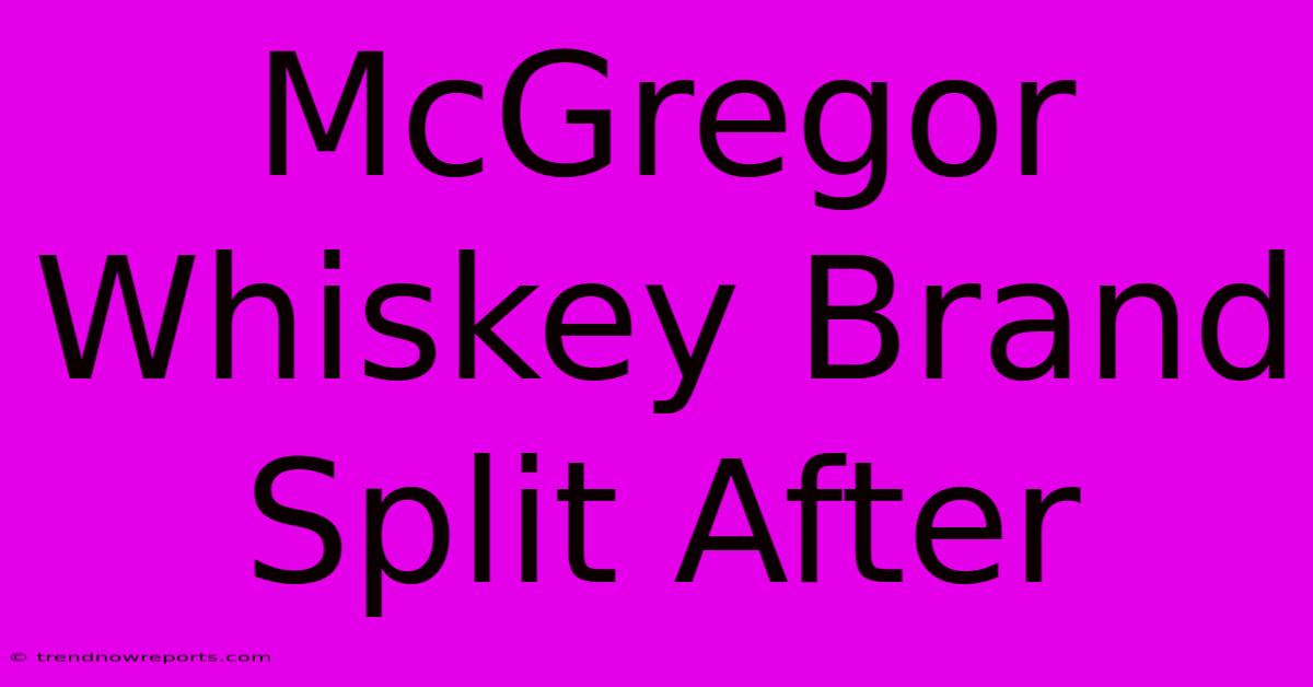 McGregor Whiskey Brand Split After