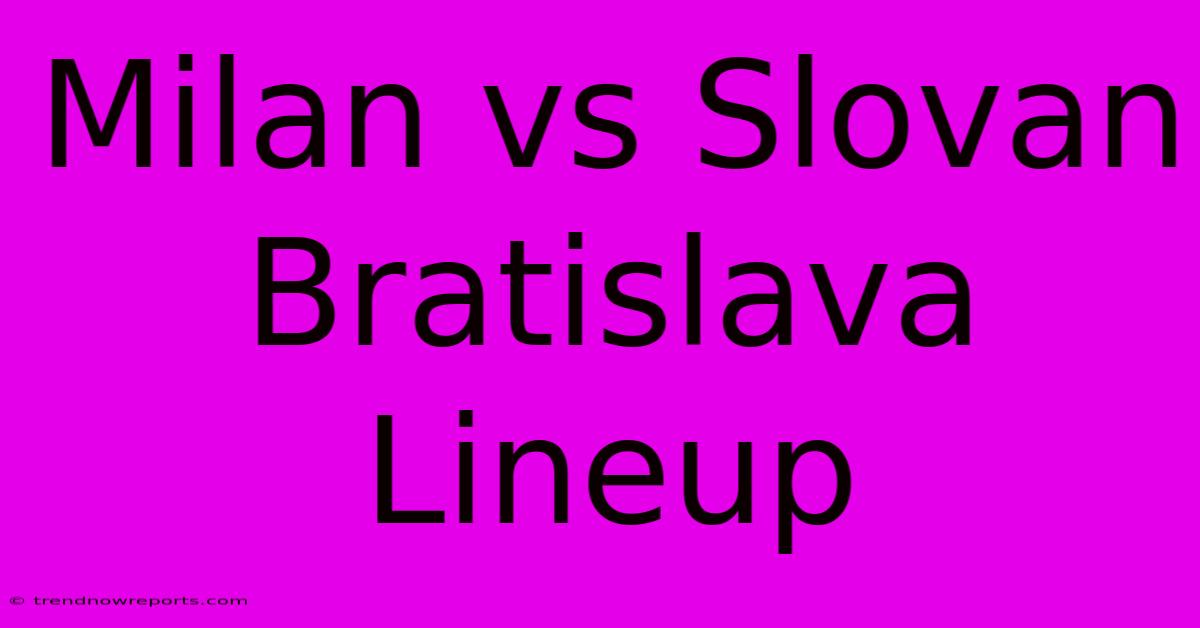 Milan Vs Slovan Bratislava Lineup