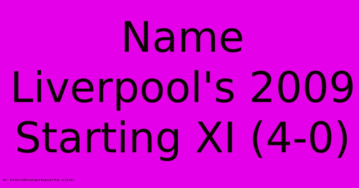 Name Liverpool's 2009 Starting XI (4-0)