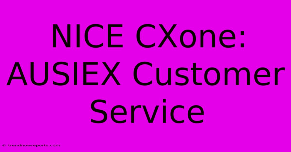 NICE CXone: AUSIEX Customer Service