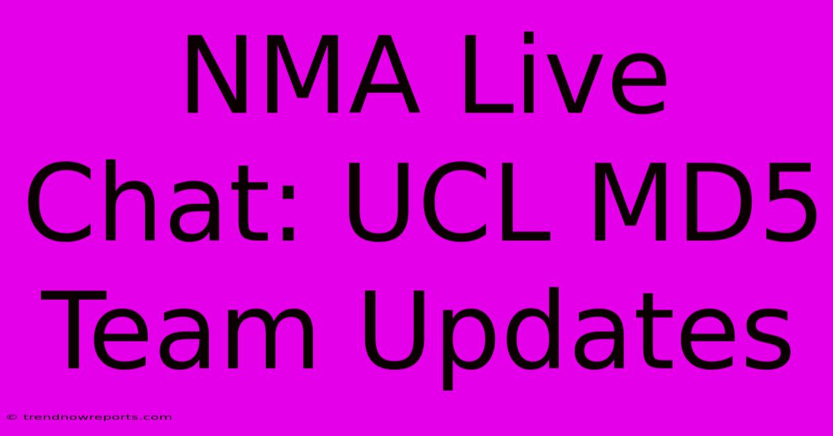 NMA Live Chat: UCL MD5 Team Updates