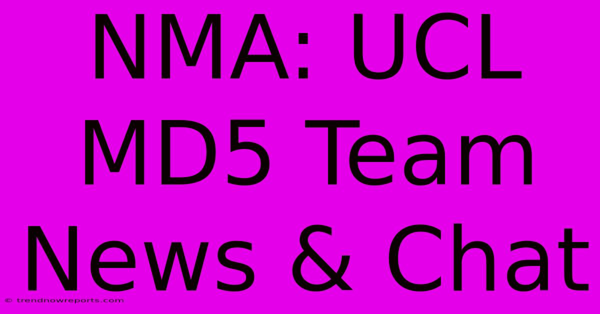 NMA: UCL MD5 Team News & Chat