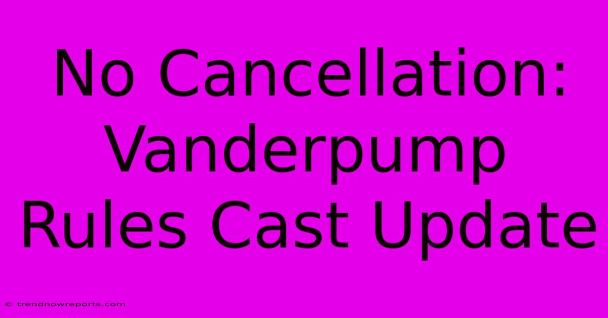 No Cancellation: Vanderpump Rules Cast Update