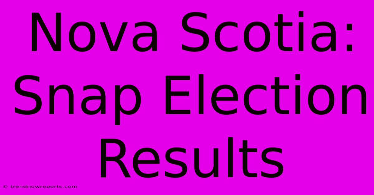 Nova Scotia: Snap Election Results