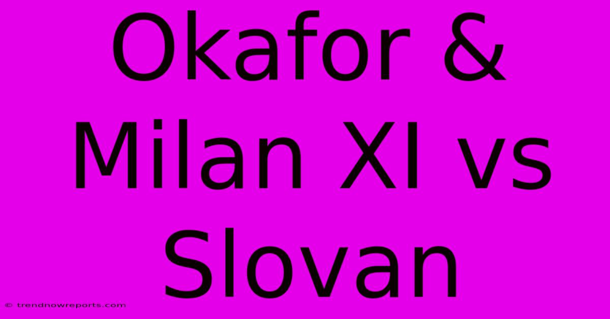 Okafor & Milan XI Vs Slovan