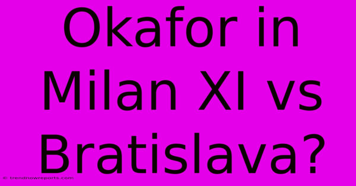 Okafor In Milan XI Vs Bratislava?