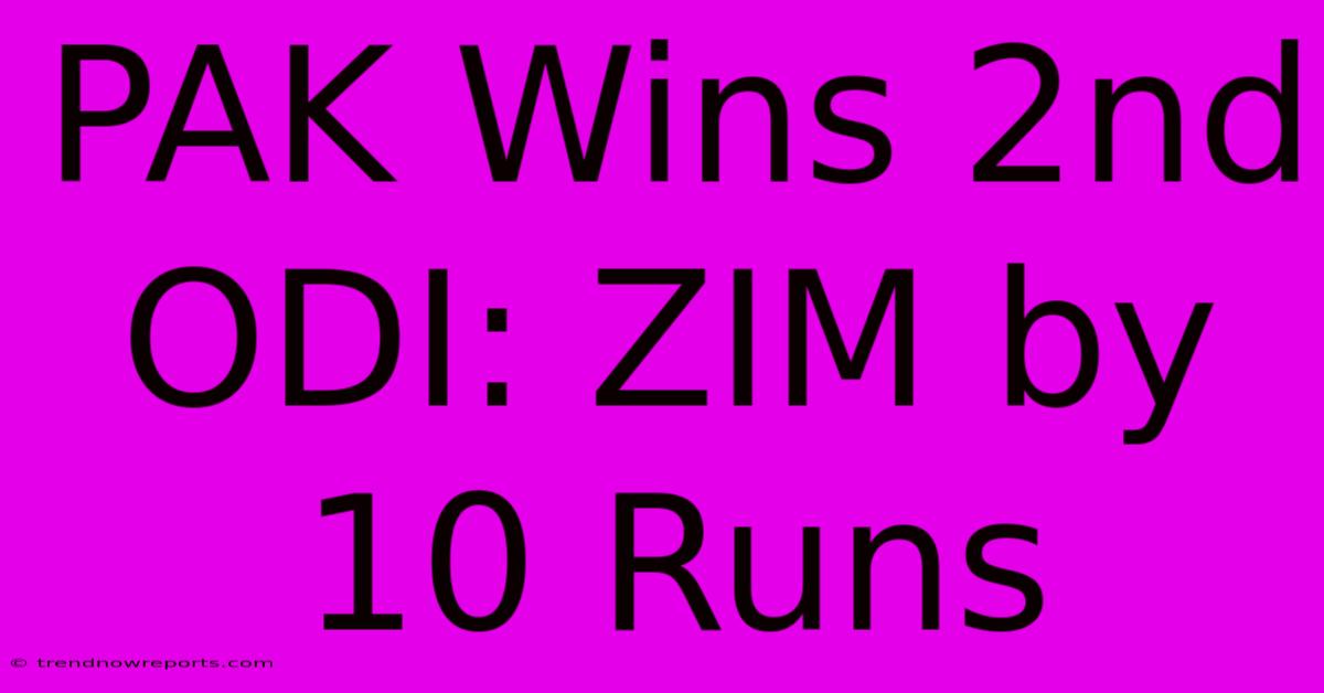 PAK Wins 2nd ODI: ZIM By 10 Runs