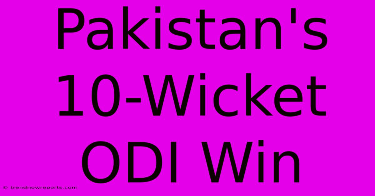 Pakistan's 10-Wicket ODI Win