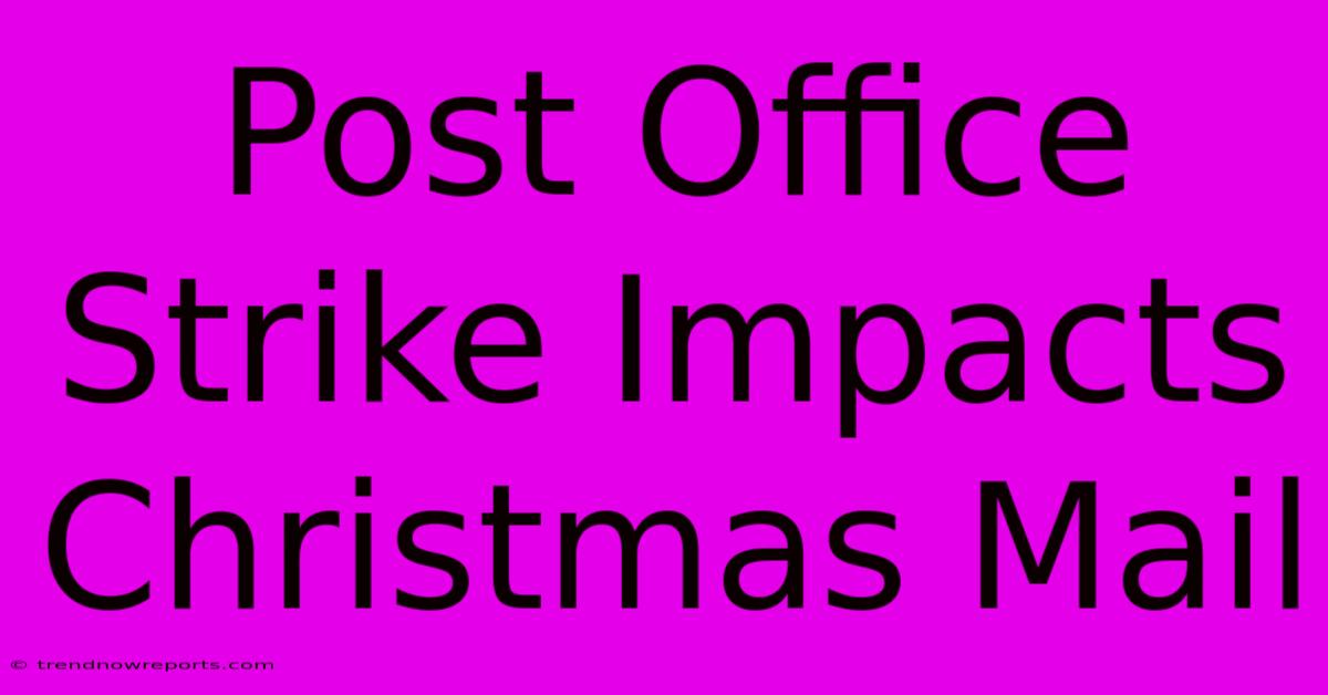 Post Office Strike Impacts Christmas Mail