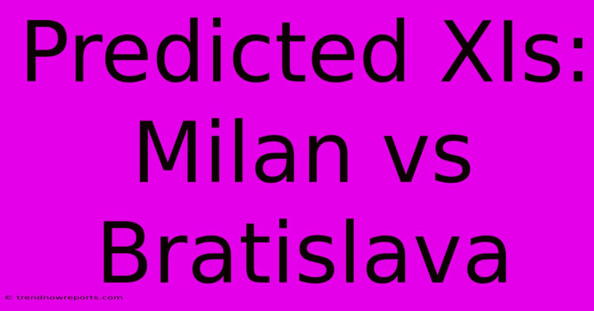 Predicted XIs: Milan Vs Bratislava