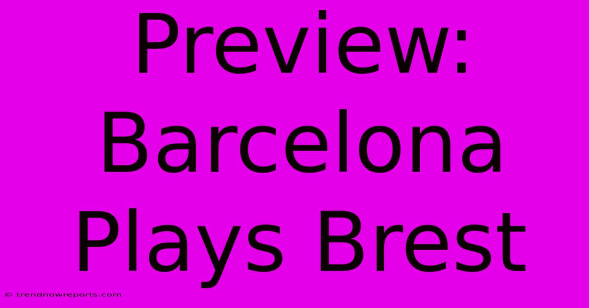 Preview: Barcelona Plays Brest