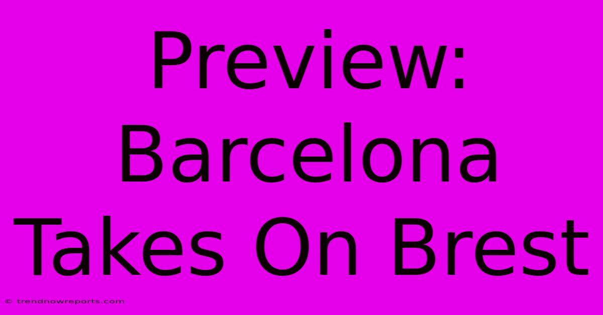 Preview: Barcelona Takes On Brest