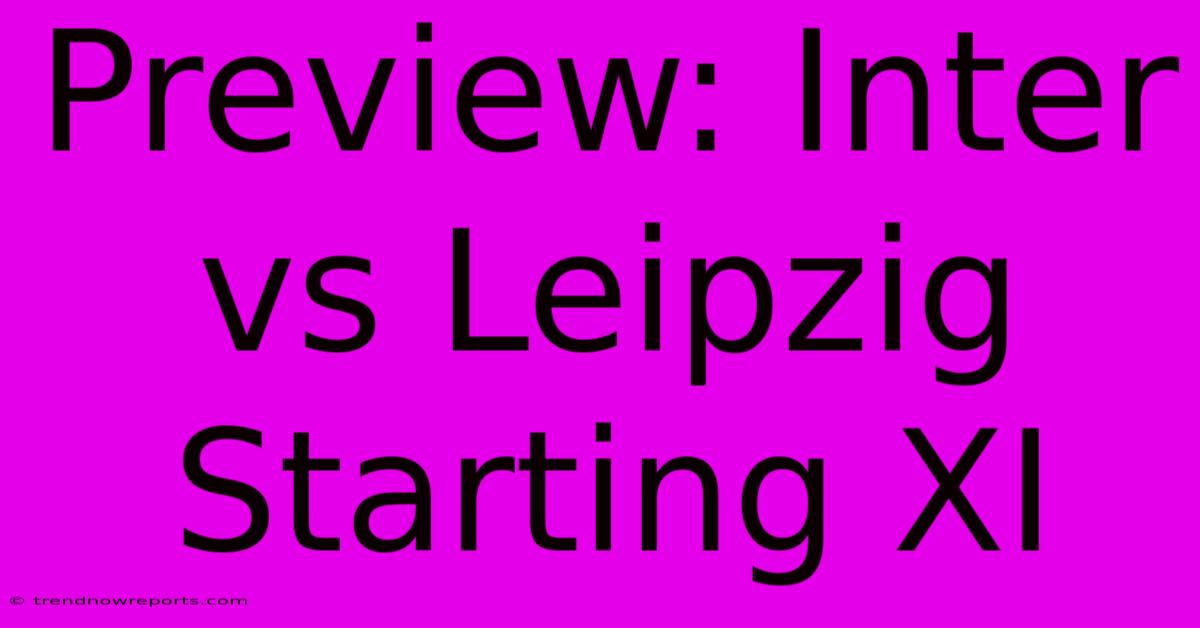 Preview: Inter Vs Leipzig Starting XI