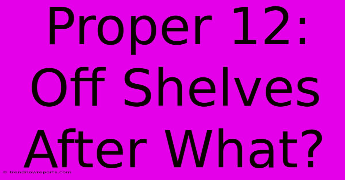 Proper 12: Off Shelves After What? 