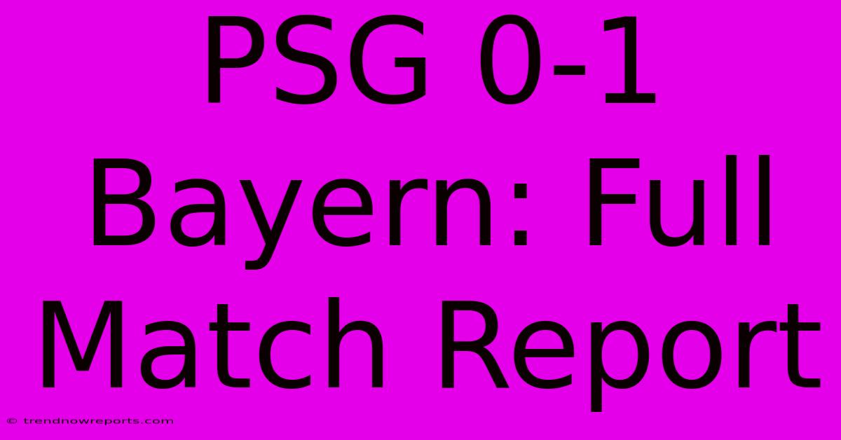 PSG 0-1 Bayern: Full Match Report