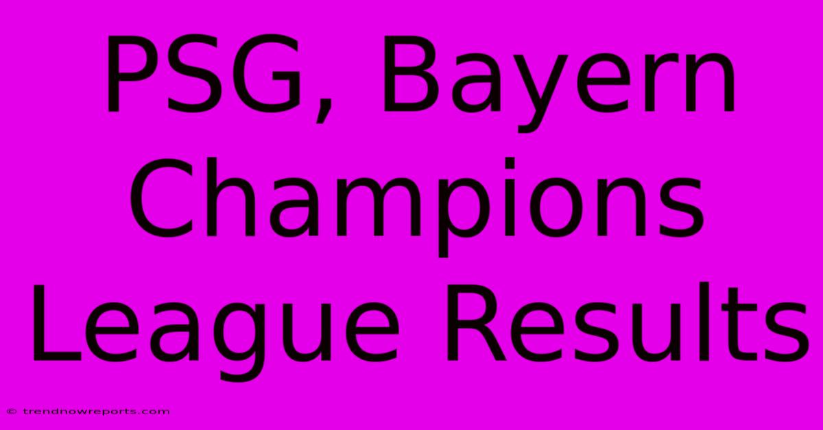 PSG, Bayern Champions League Results