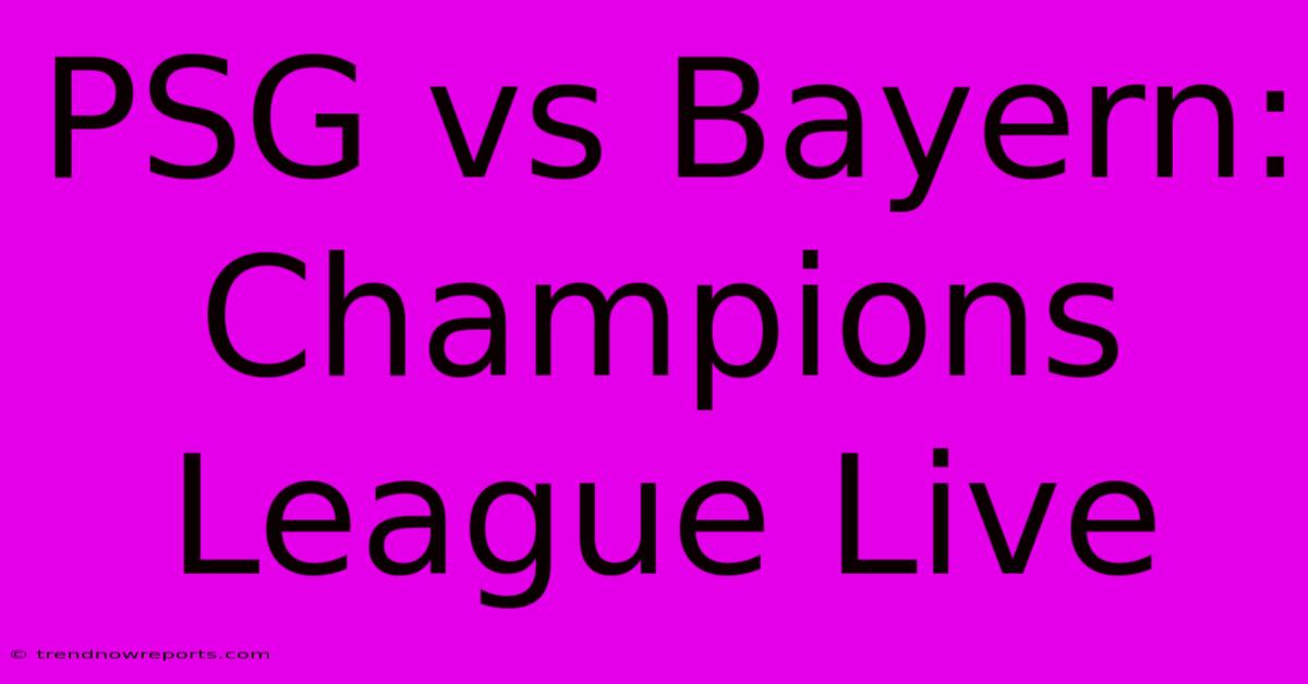 PSG Vs Bayern: Champions League Live