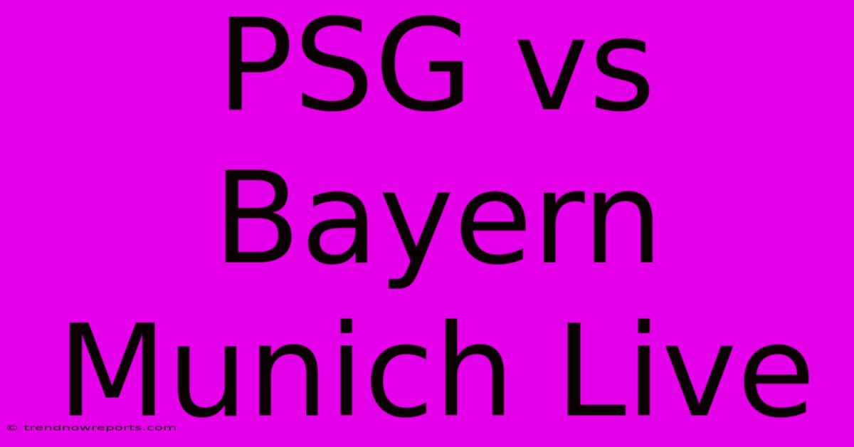 PSG Vs Bayern Munich Live