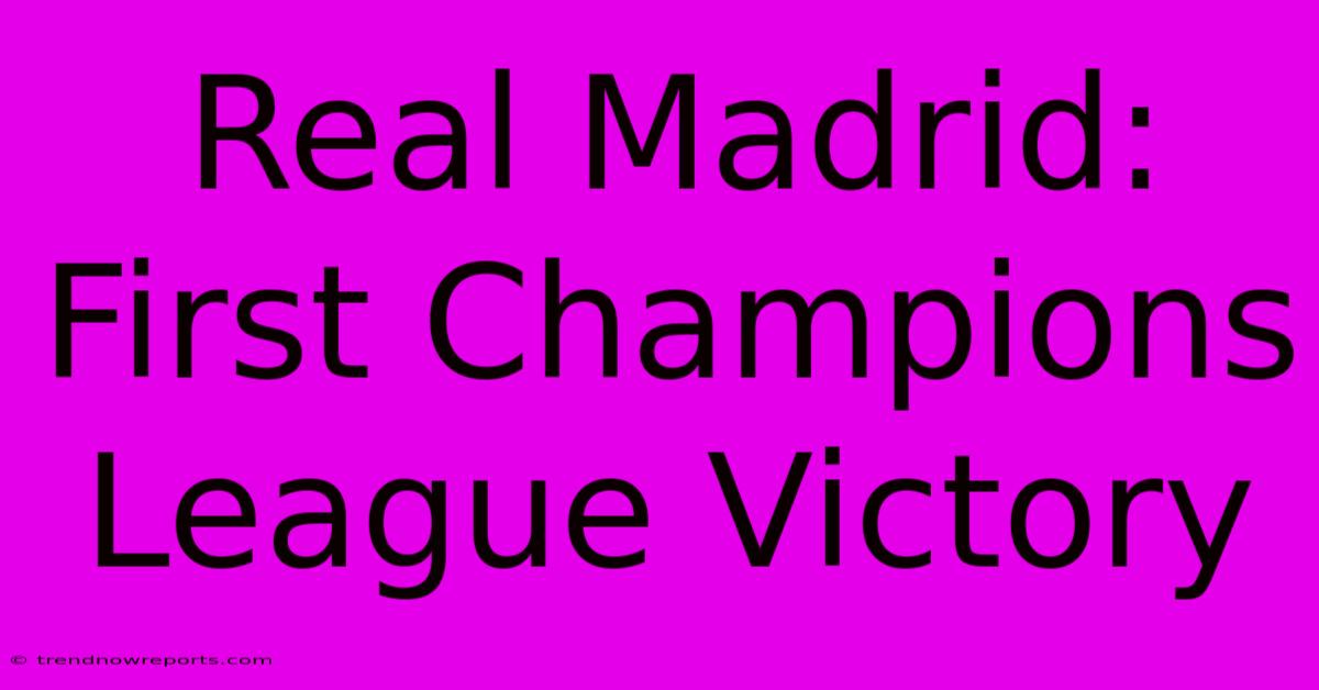 Real Madrid: First Champions League Victory