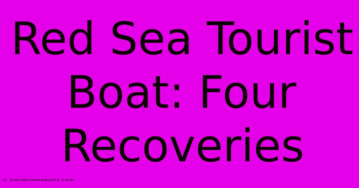 Red Sea Tourist Boat: Four Recoveries