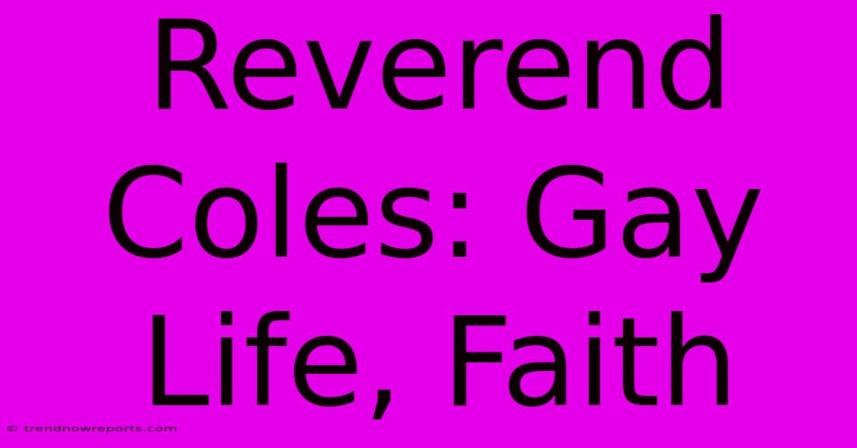 Reverend Coles: Gay Life, Faith