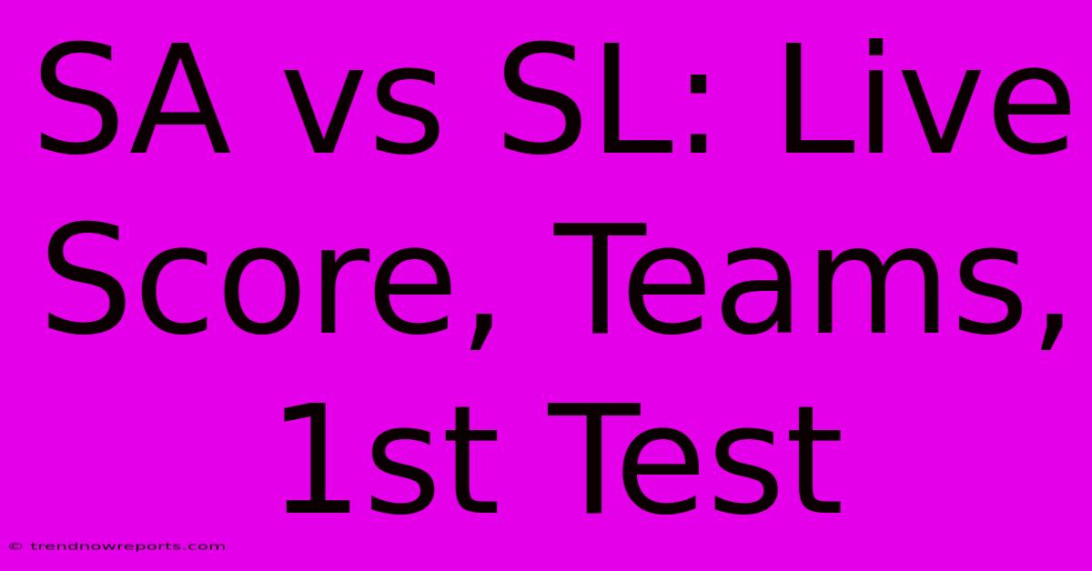 SA Vs SL: Live Score, Teams, 1st Test