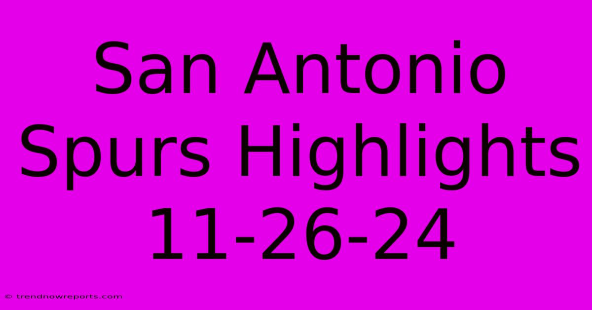 San Antonio Spurs Highlights 11-26-24