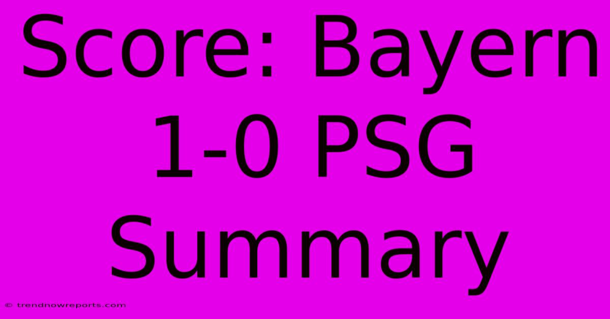 Score: Bayern 1-0 PSG Summary