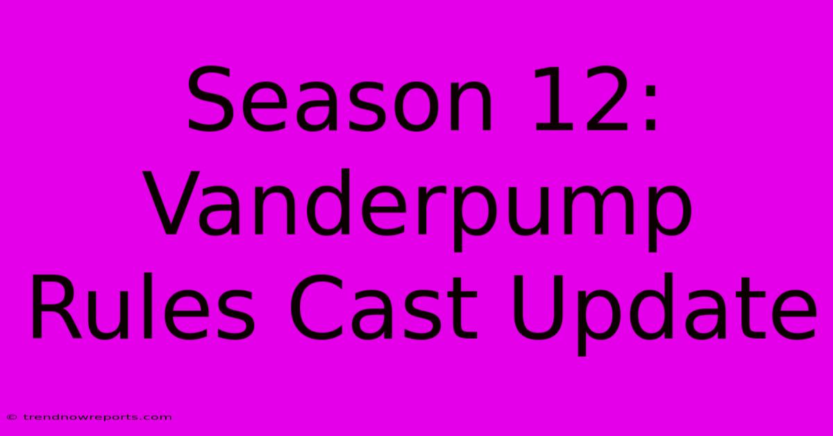 Season 12: Vanderpump Rules Cast Update