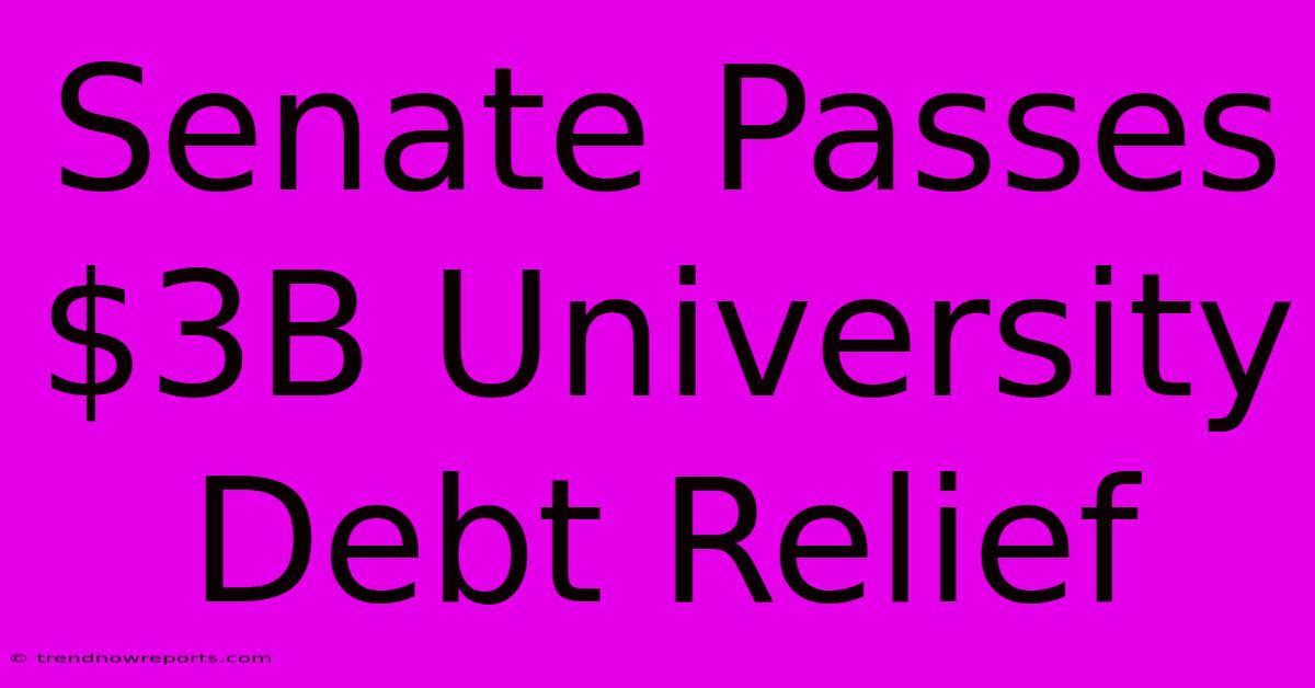 Senate Passes $3B University Debt Relief