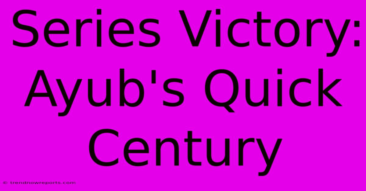 Series Victory: Ayub's Quick Century