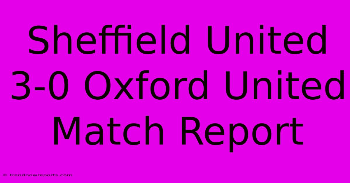 Sheffield United 3-0 Oxford United Match Report