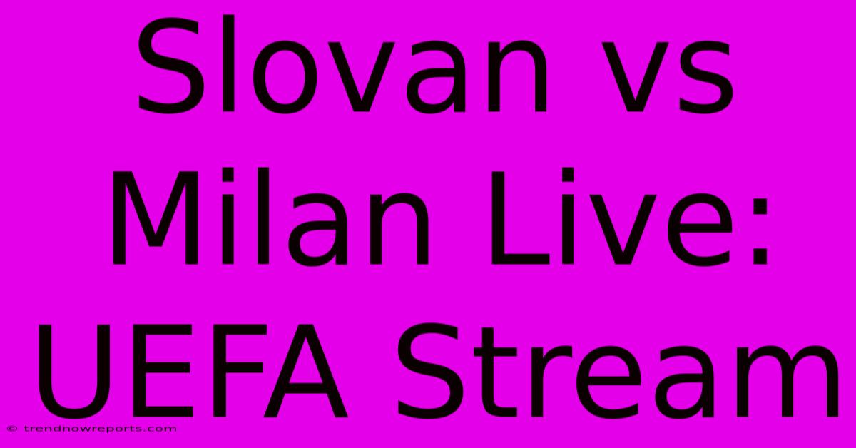 Slovan Vs Milan Live: UEFA Stream