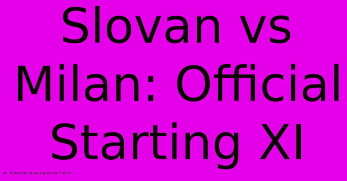 Slovan Vs Milan: Official Starting XI