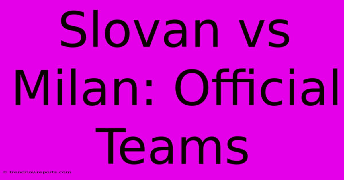 Slovan Vs Milan: Official Teams