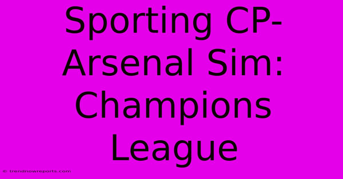 Sporting CP-Arsenal Sim: Champions League