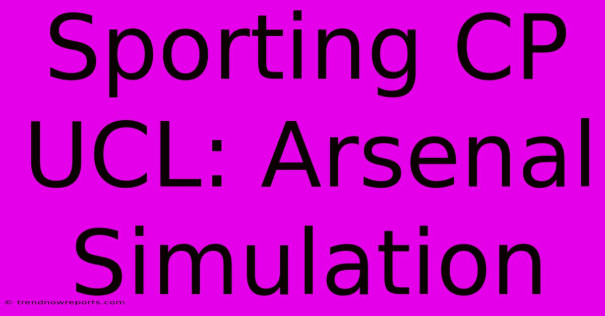 Sporting CP UCL: Arsenal Simulation