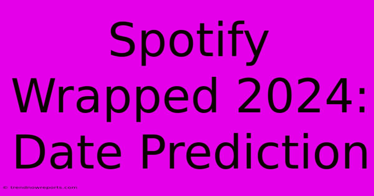 Spotify Wrapped 2024: Date Prediction