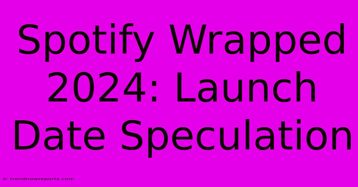 Spotify Wrapped 2024: Launch Date Speculation