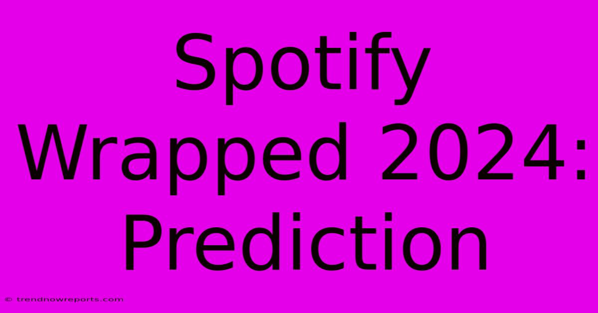 Spotify Wrapped 2024: Prediction