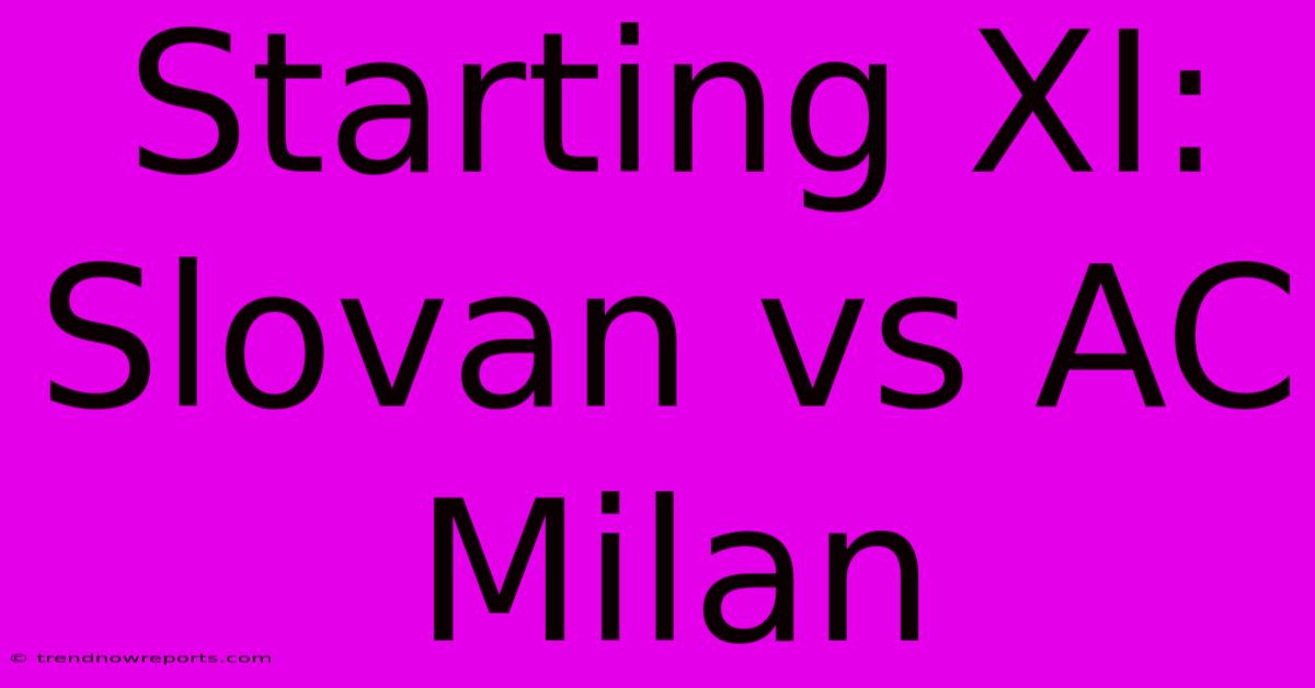 Starting XI: Slovan Vs AC Milan