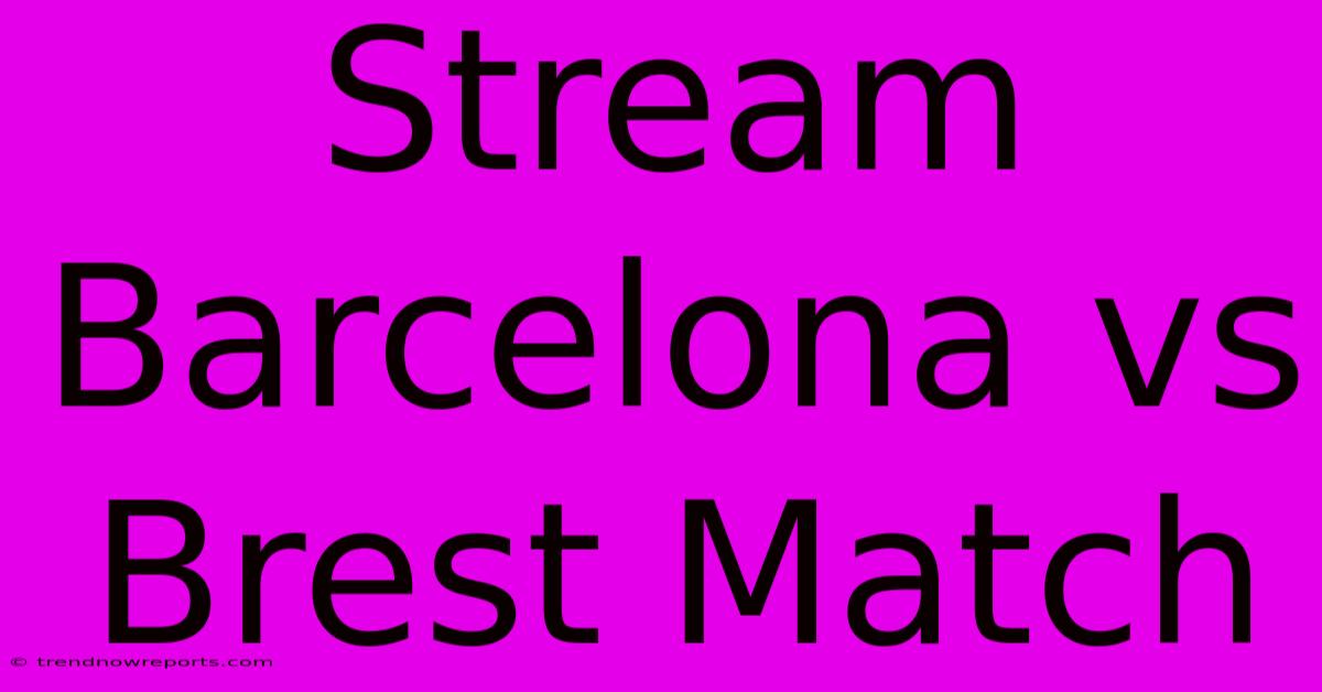 Stream Barcelona Vs Brest Match